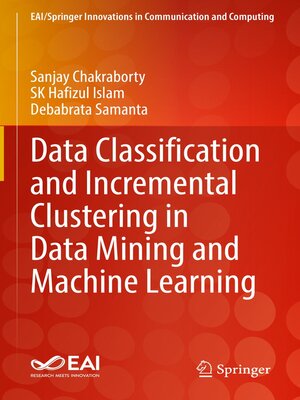cover image of Data Classification and Incremental Clustering in Data Mining and Machine Learning